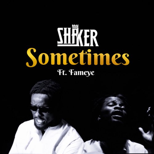 Shaker – Sometimes ft. Fameye