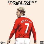 Talaat Yarky – Beckham ft. Medikal