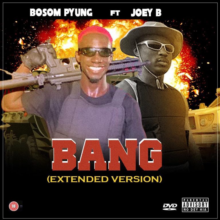 Bosom P-Yung – Bang (Extended Version) Ft Joey B