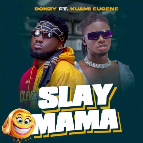 Donzy – Slay Mama ft. Kuami Eugene