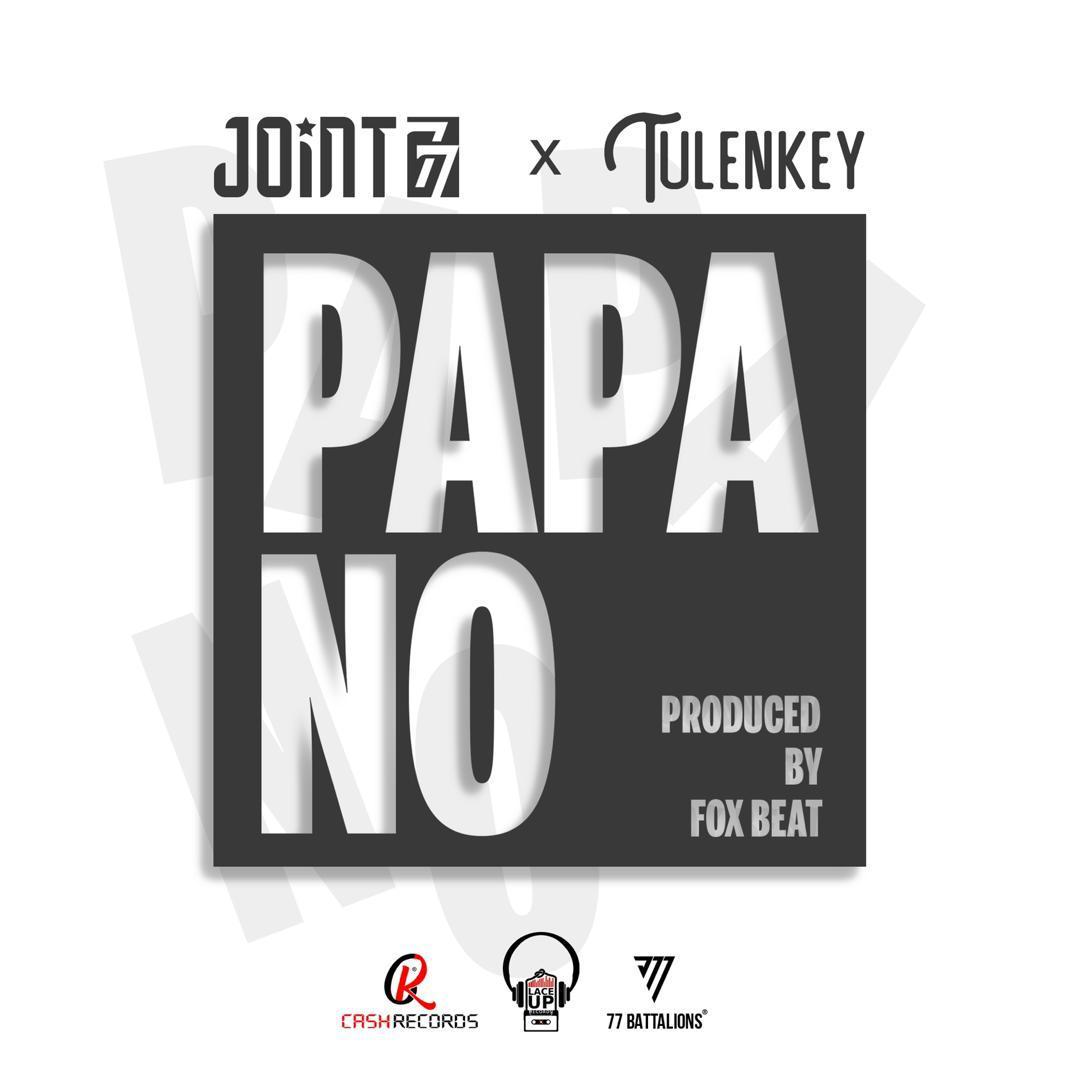 Joint 77 – Papa No Ft. Tulenkey