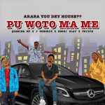 Quamina Mp – Pu Woto Ma Me Ft. J Derobie, Kwesi Slay & Twitch 4EVA
