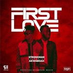 Strongman First Love ft Akwaboah