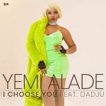 Yemi Alade I Choose You ft Dadju