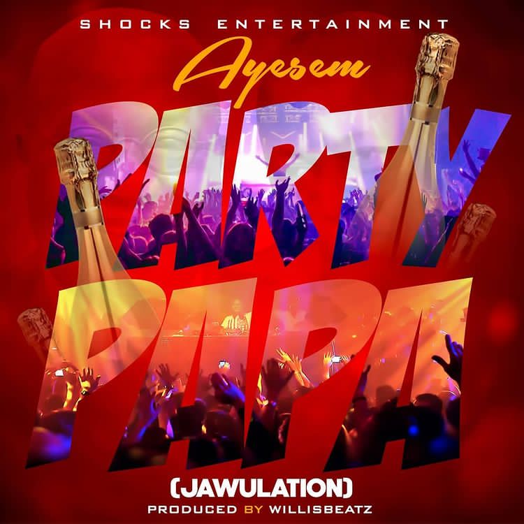 Ayesem – Party Papa (Jawulation) (Prod By Willisbeatz)