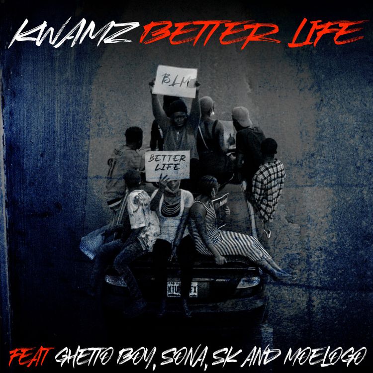 Kwamz Ft Ghetto Boy, Sona, SK & Moelogo – Better Life