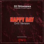 DJ Shiwaawa – Happy Day (Drill Version) ft. Kuami Eugene & Sarkodie