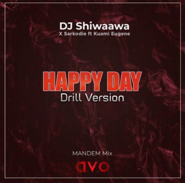DJ Shiwaawa – Happy Day (Drill Version) ft. Kuami Eugene & Sarkodie