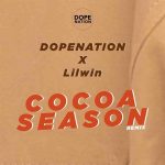 DopeNation x Lilwin – Cocoa Season (Remix)