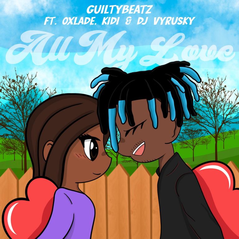 GuiltyBeatz – All My Love Ft KiDi, Oxlade & DJ Vyrusky