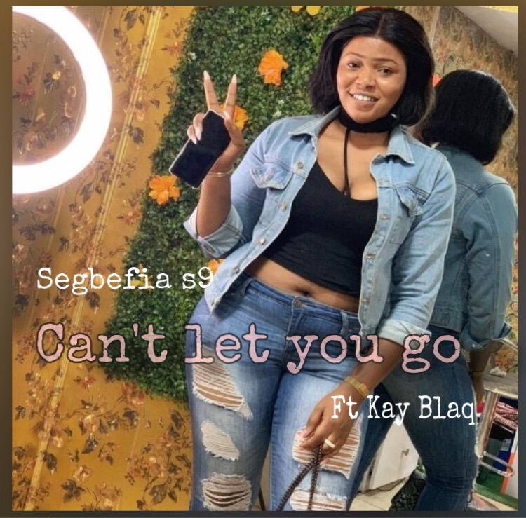 Segbefia s9 – Can't Let You Go ft. Kay Blaq