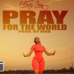 Wendy Shay Pray For The World Official Video