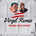 Yung D3mz ft Uche B x PsychoYP – Virgil (Remix)