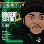 DJ Julz – Afrobeat Essentials Vol. 2