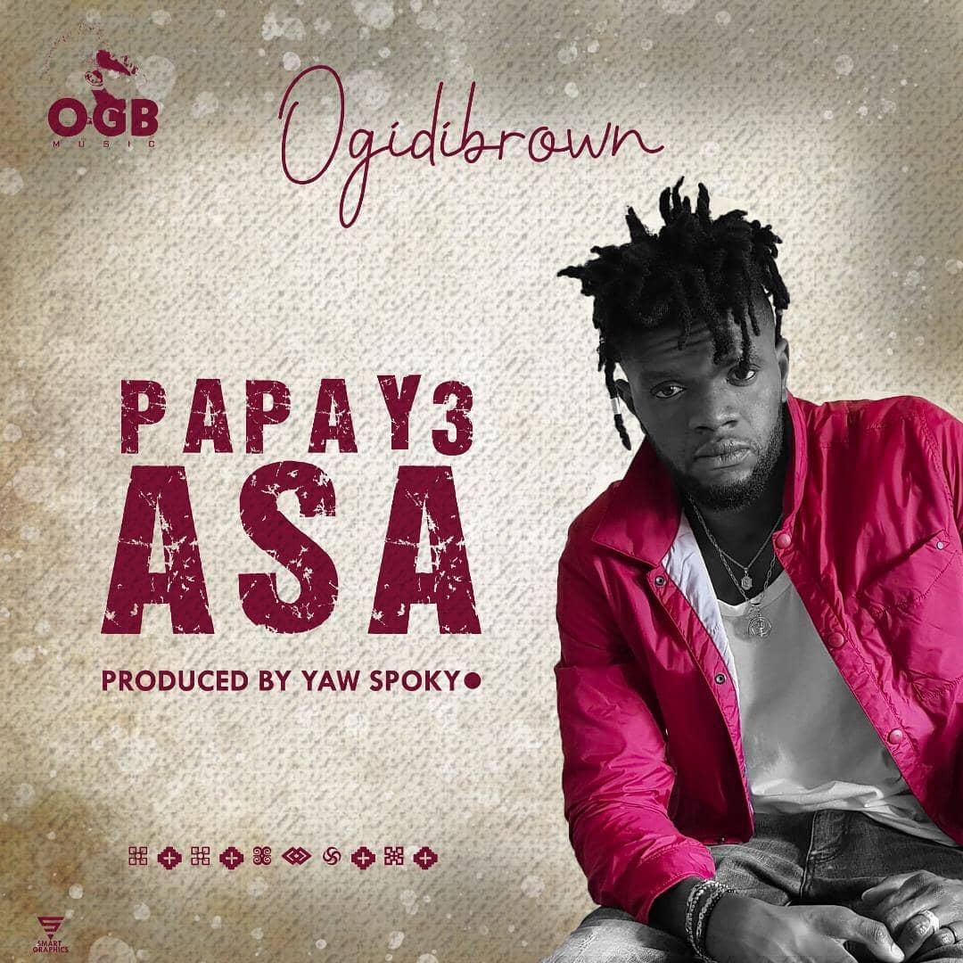 Ogidi Brown – Papa Y3 Asa (Prod. by Yaw Spoky)