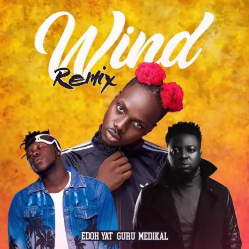 Edoh YAT – Wind Remix Ft Medikal x Guru (Prod By Fim Fim)
