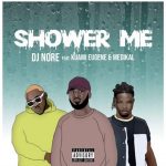 DJ Nore - Shower Me ft Kuami Eugene & Medikal