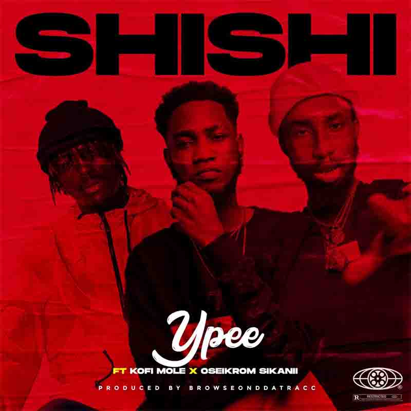 Ypee Shishi Ft Kofi Mole Oseikrom Sikanii