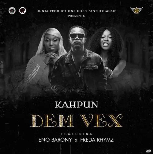 Kahpun Dem Vex Ft Eno Barony & Freda Rhymz