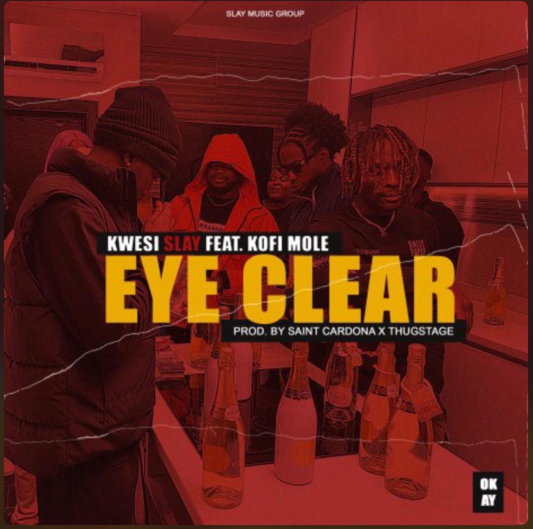 Kwesi Slay – Eye Clear ft. Kofi Mole (Prod. by Saint Cardona)