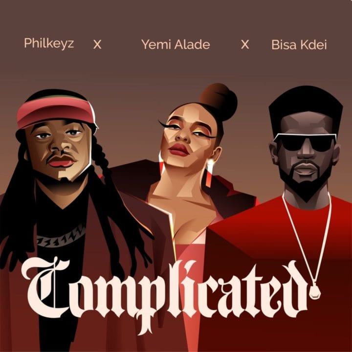 Philkeyz Complicated ft Bisa Kdei x Yemi Alade