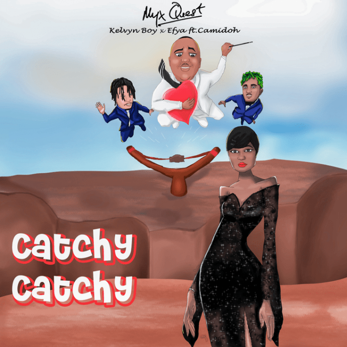 Myx Quest – Catchy Catchy ft. Kelvyn Boy, Efya & Camidoh