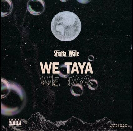 Shatta Wale – We Taya (Prod. By Beatz Vampire)
