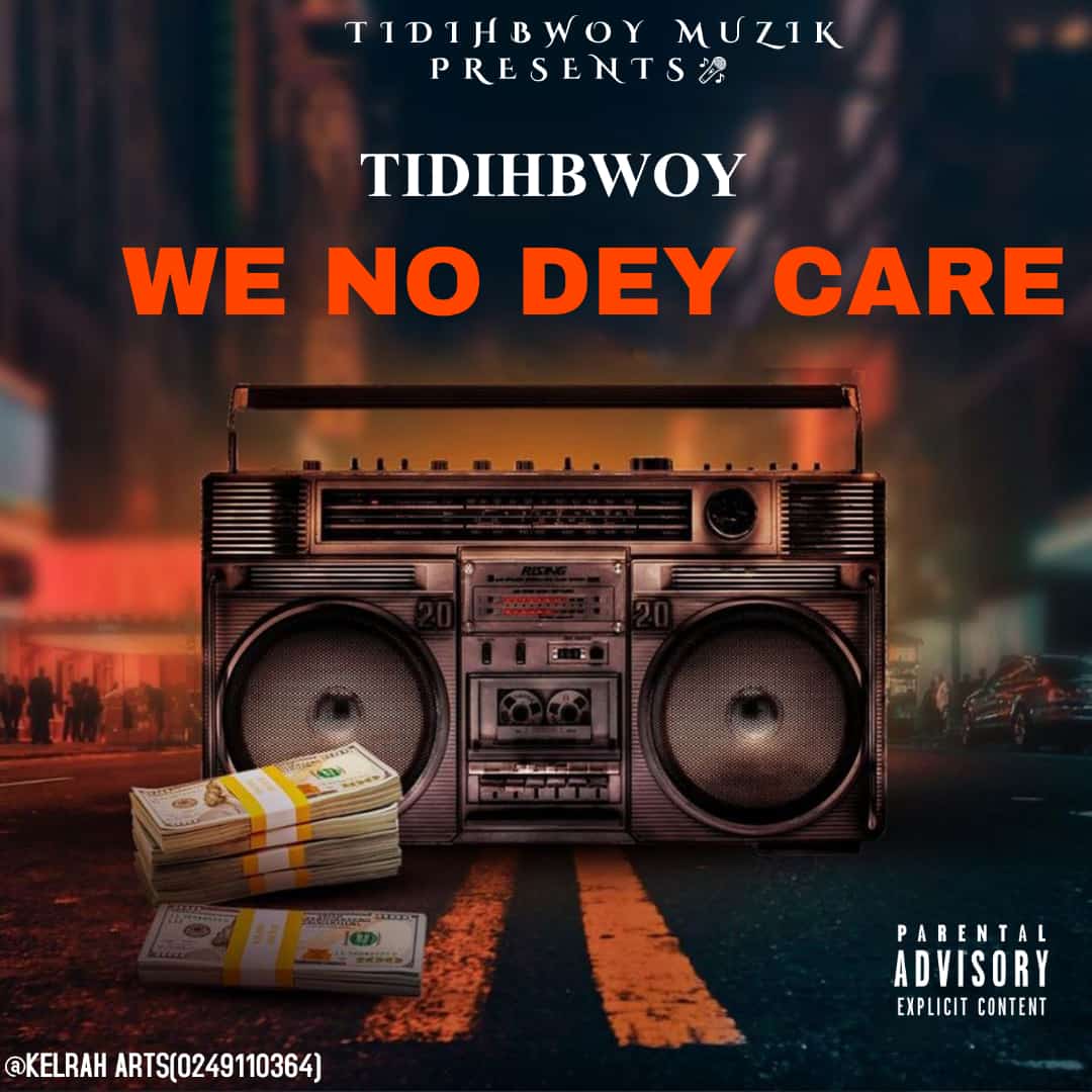 Tidihbwoy – We No Dey Care (Mixed by Gideon)