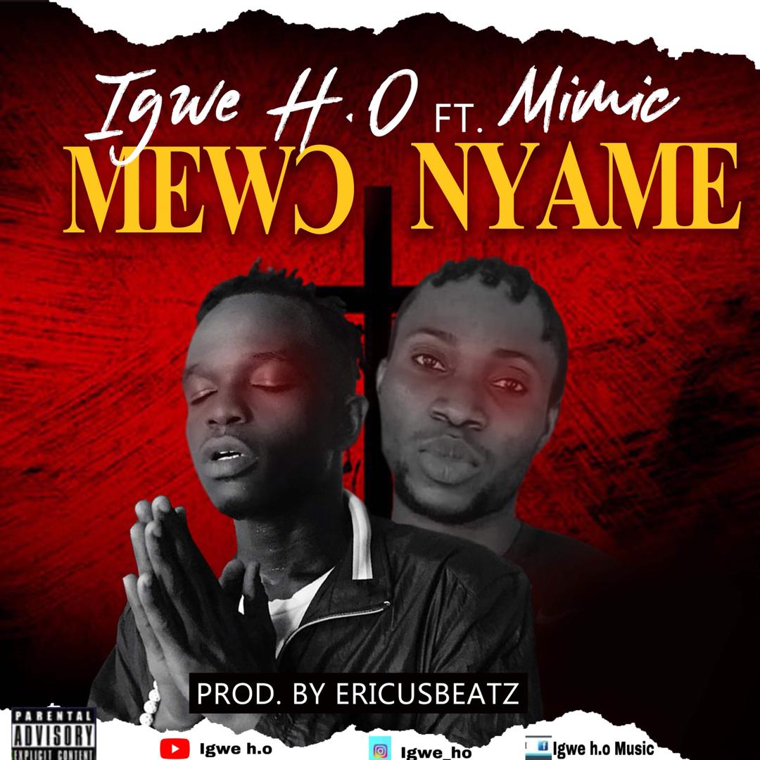 Igwe H.O – Mewo Nyame Ft Mimic (Prod. by Ericusbeatz)