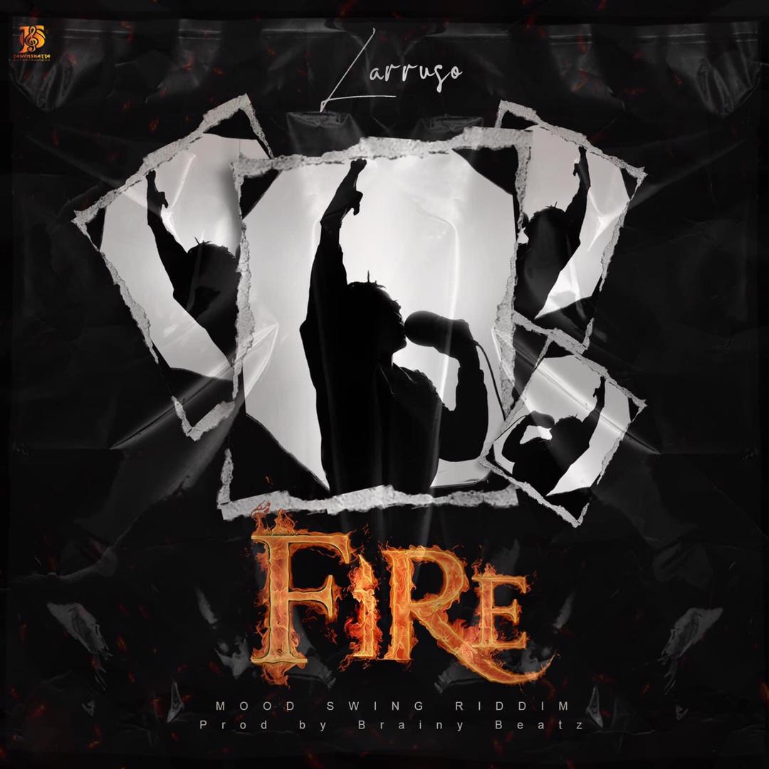 Larruso – Fire (Prod By Brainy Beatz)