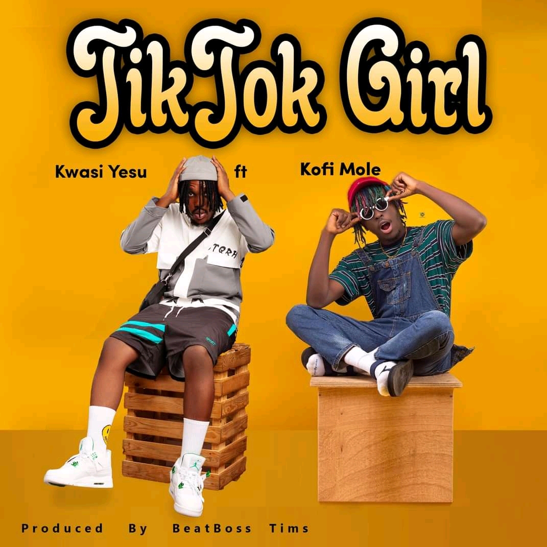 Kwasi Yesu Tik Tok Girl ft Kofi Mole