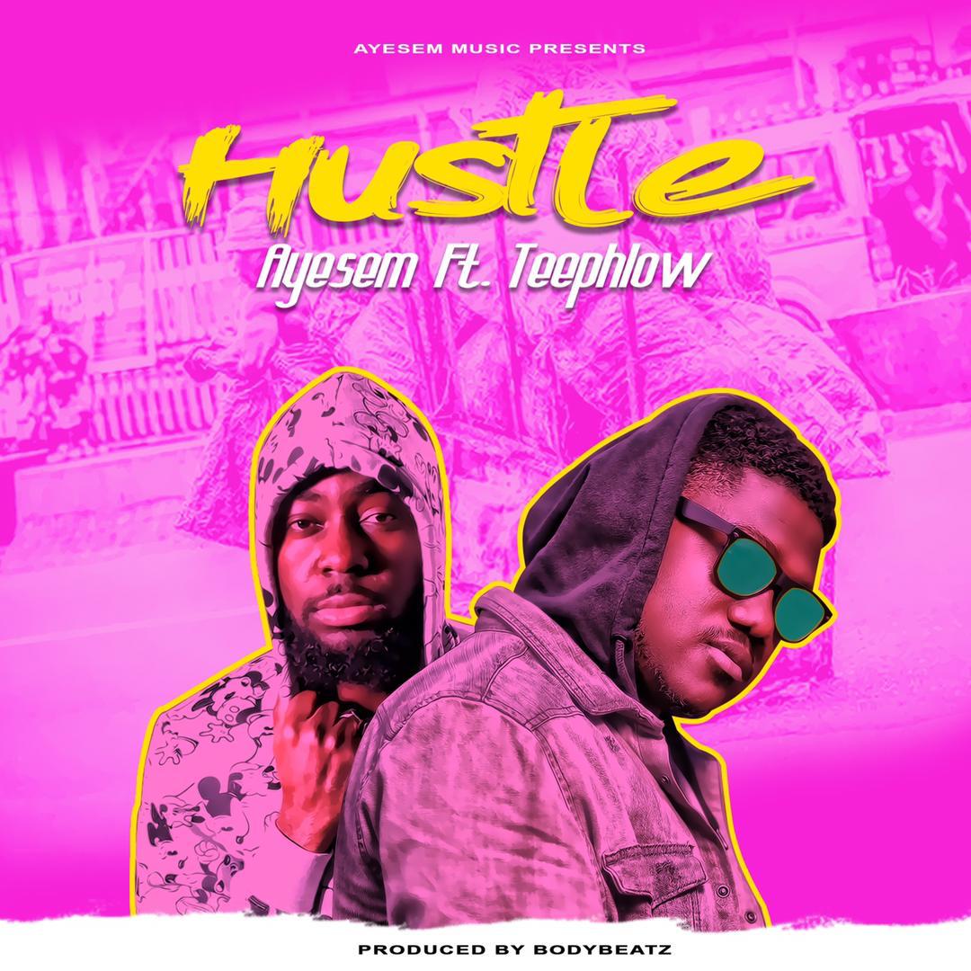 Ayesem – Hustle ft Teephlow (Prod By BodyBeatz)