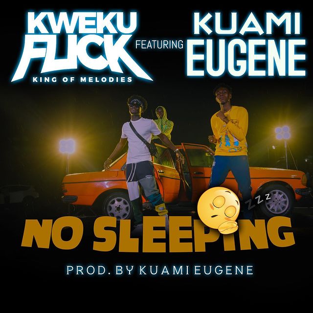 Kweku Flick No Sleeping ft Kuami Eugene