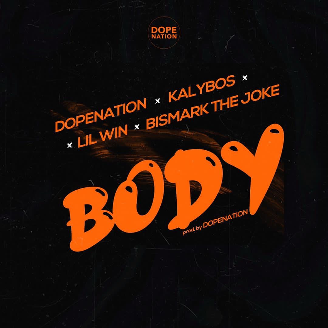 DopeNation – Body ft Lil Win, Kalybos x Bismark The Joke