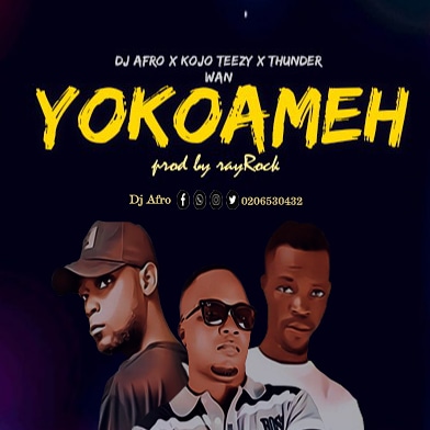 DJ Afro – Yokoameh ft. Kojo Teezy & Thunder Wan