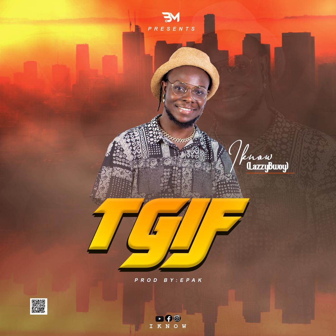 Iknow – TGIF (Prod. by E’pak)