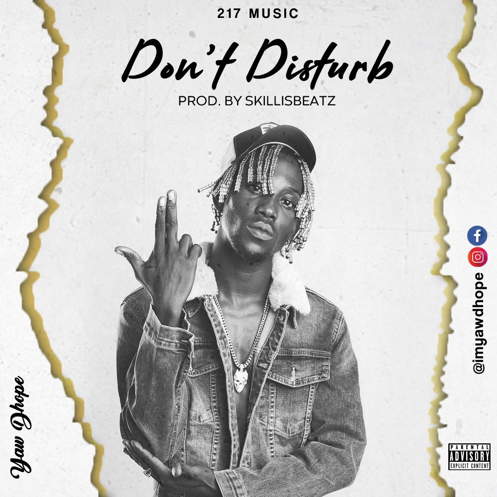 Yaw Dhope – Don’t Disturb (Prod By SkillisBeatz)