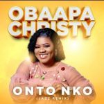 Obaapa Christy – Onto Nko mp3 download