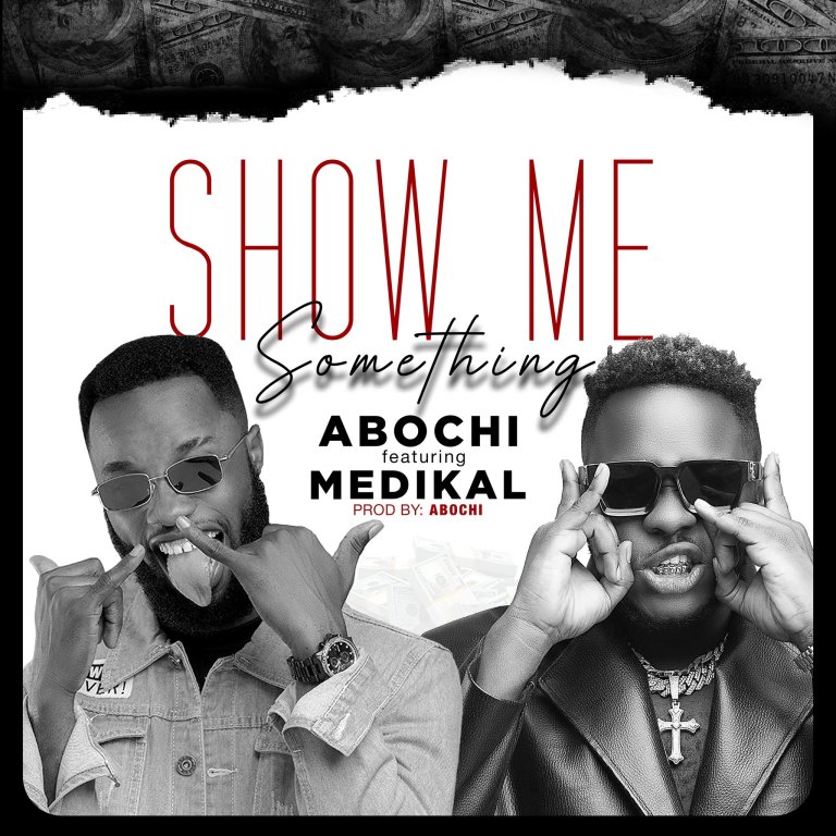 Abochi – Show Me Something ft Medikal
