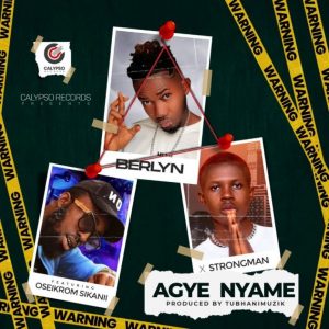 Berlyn – Agye Nyame Ft Strongman & Oseikrom Sikanii mp3 download