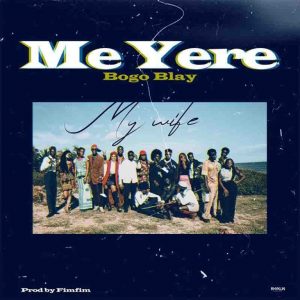 Bogo Blay – Me Yere (My Wife) mp3 download