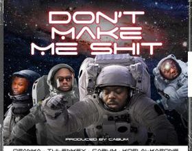 Cabum – Don’t Make Me Shit ft Opanka x Tulenkey & Kofi Alkpone mp3 download