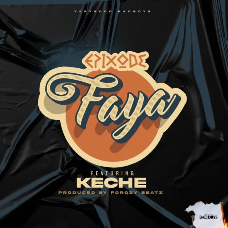 Epixode – Faya ft Keche (Prod. By Forqzy Beatz)