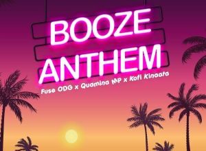 Fuse ODG – Booze Anthem ft Quamina MP & Kofi Kinaata mp3 download
