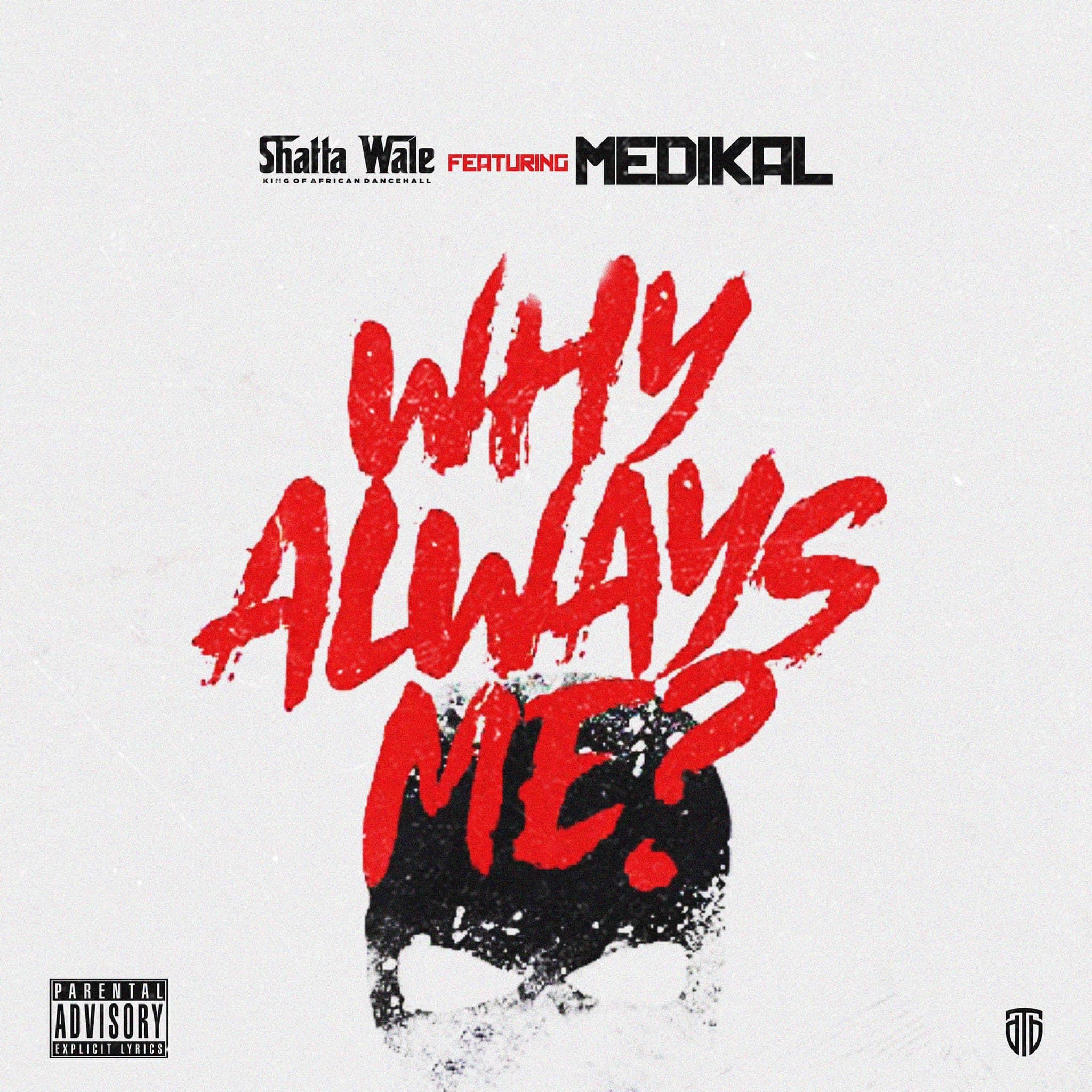 Shatta Wale – Why Always Me ft Medikal