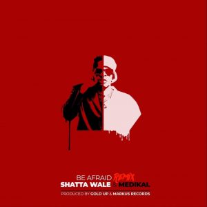 Shatta Wale – Be Afraid Remix ft Medikal mp3 download