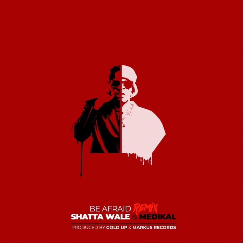 Shatta Wale Be Afraid (Remix) ft Medikal