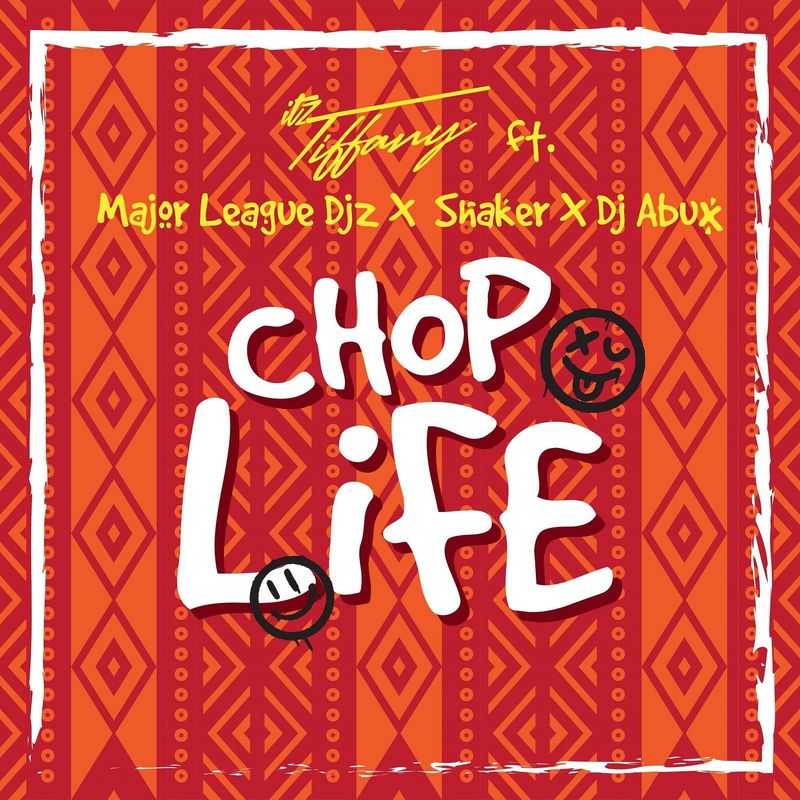 Itz Tiffany – Chop Life ft Major League Djz & Shaker
