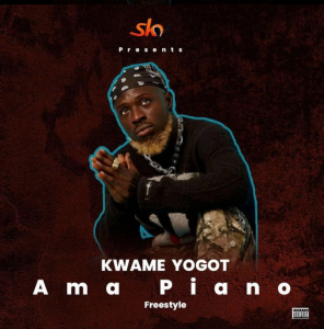 Kwame Yogot – Ama Piano Freestyle mp3 download