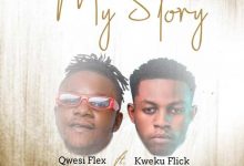 Qwesi Flex – My Story ft Kweku Flick mp3 download